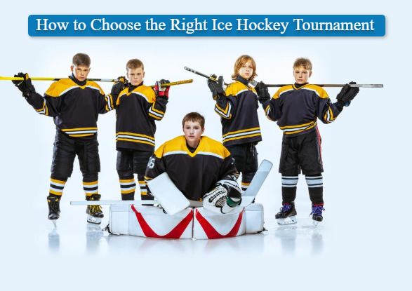 How to Choose the Right Ice Hockey Tournament How to Choose the Right Ice Hockey Tournament